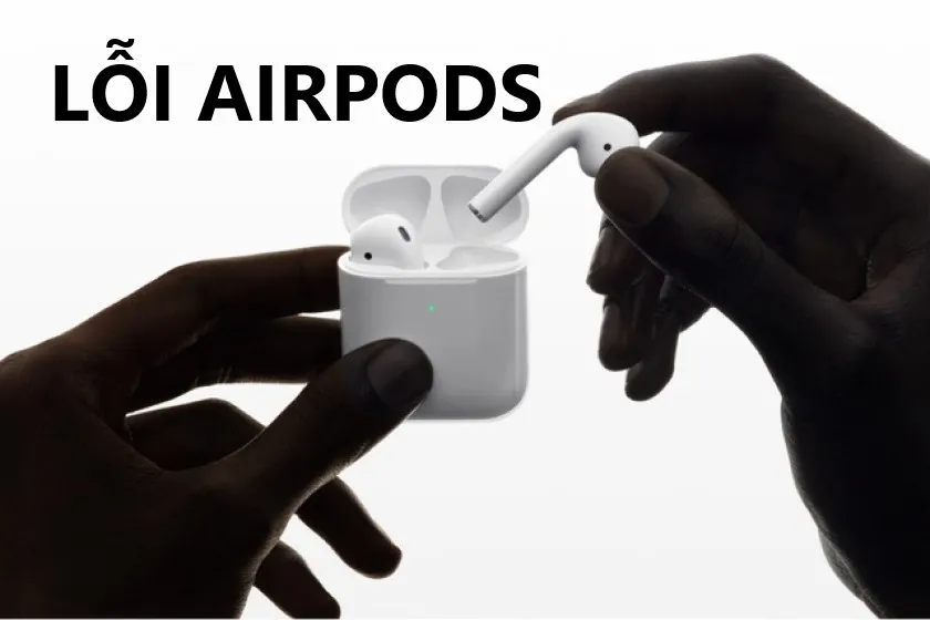 Airpods sạc không vào pin: Nguyên nhân và cách khắc phục