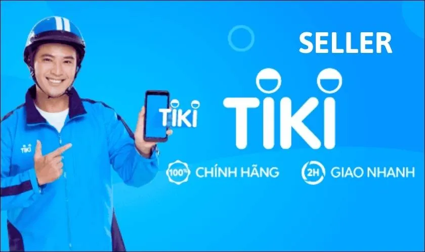 Cách mở tài khoản Tiki Seller, bán hàng Tiki siêu dễ dàng 